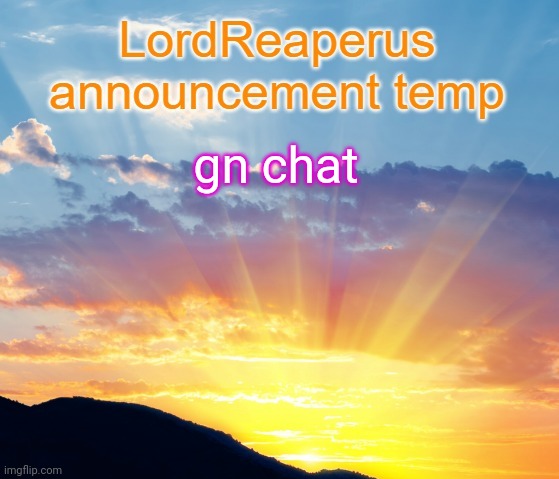 LordReaperus announcement temp | gn chat | image tagged in lordreaperus announcement temp | made w/ Imgflip meme maker