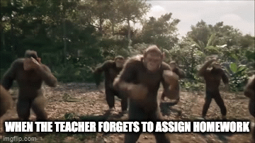 when the teacher forgets to assign homework - Imgflip