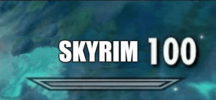 Skyrim skill meme | SKYRIM | image tagged in skyrim skill meme | made w/ Imgflip meme maker