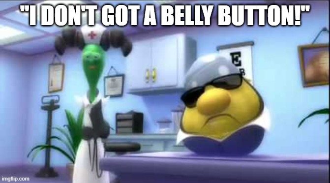 "I DON'T GOT A BELLY BUTTON!" | made w/ Imgflip meme maker