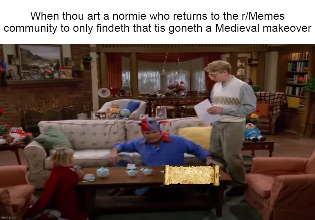 When thou art a normie who returns to the r/Memes community to only findeth that tis goneth a Medieval makeover | image tagged in meme,memes,reddit,media lies | made w/ Imgflip meme maker