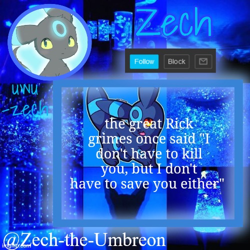 zech-the-umbreon announcement | the great Rick grimes once said "I don't have to kill you, but I don't have to save you either" | image tagged in zech-the-umbreon announcement | made w/ Imgflip meme maker