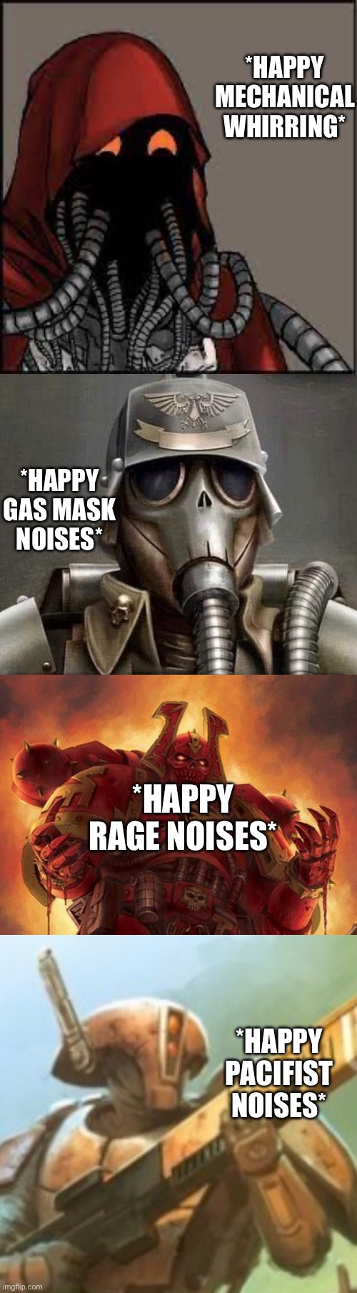 Once the tyranids leave | *HAPPY MECHANICAL WHIRRING*; *HAPPY GAS MASK NOISES*; *HAPPY RAGE NOISES*; *HAPPY PACIFIST NOISES* | image tagged in tech priest smiling,khornate space marine | made w/ Imgflip meme maker