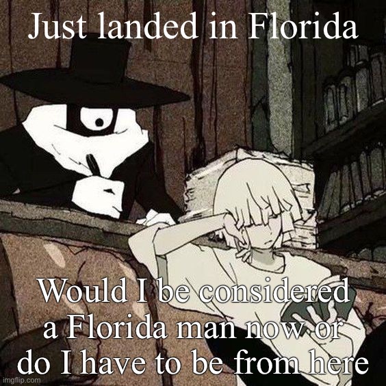 Eve | Just landed in Florida; Would I be considered a Florida man now or do I have to be from here | image tagged in eve | made w/ Imgflip meme maker