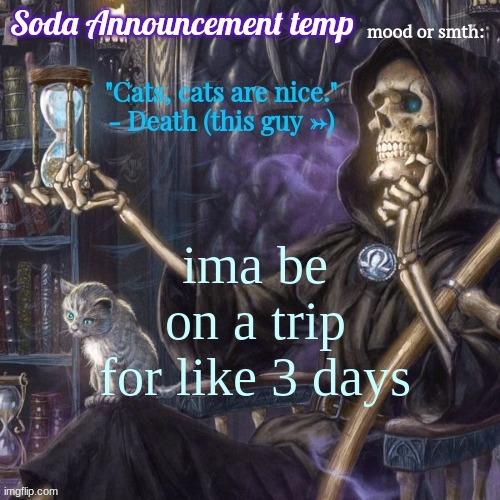 bye | ima be on a trip for like 3 days | image tagged in funny bone man temp | made w/ Imgflip meme maker