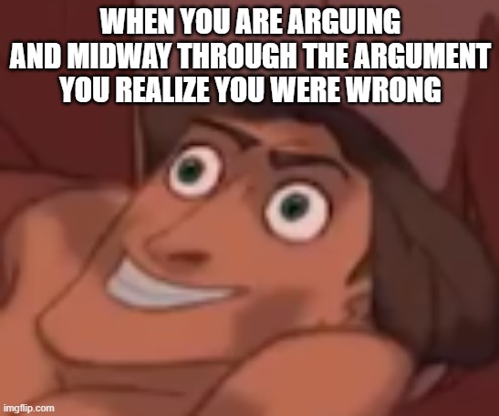 when the other person says "yeah well, whatever" is when you know you've won | WHEN YOU ARE ARGUING AND MIDWAY THROUGH THE ARGUMENT YOU REALIZE YOU WERE WRONG | image tagged in instant regret,argument,well frick | made w/ Imgflip meme maker
