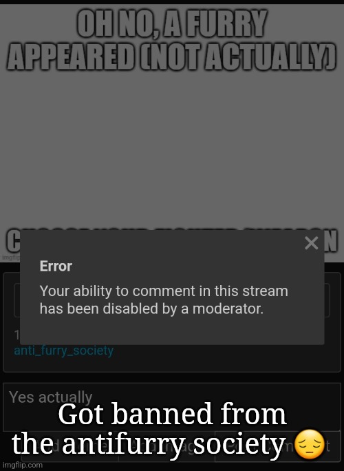 Got banned from the antifurry society 😔 | made w/ Imgflip meme maker