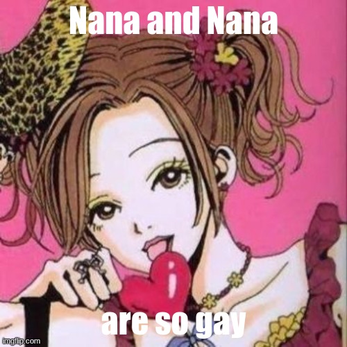 Nana and Nana; are so gay | made w/ Imgflip meme maker