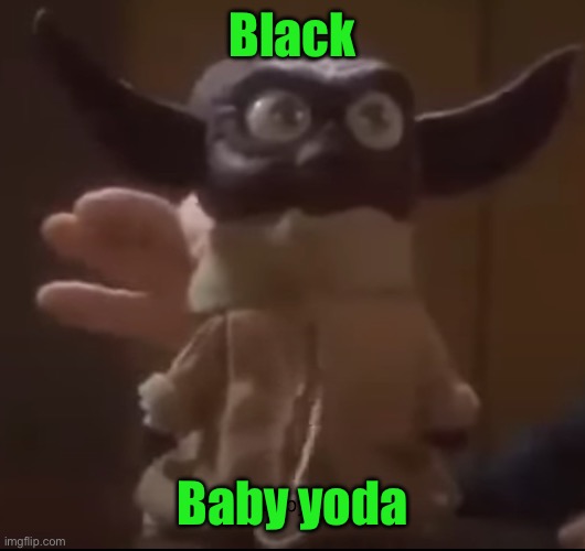 Black baby yoda | Black; Baby yoda | image tagged in black baby yoda | made w/ Imgflip meme maker