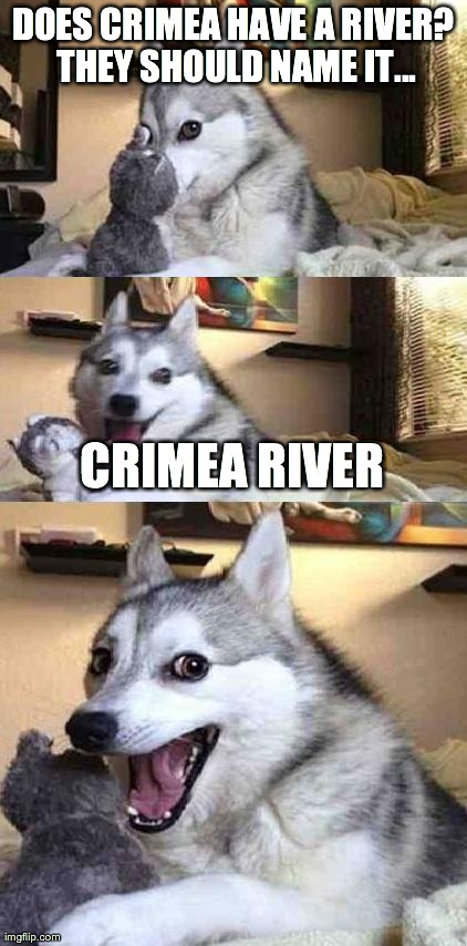 Bad Pun Dog | DOES CRIMEA HAVE A RIVER? THEY SHOULD NAME IT... CRIMEA RIVER | image tagged in dog joke,AdviceAnimals | made w/ Imgflip meme maker