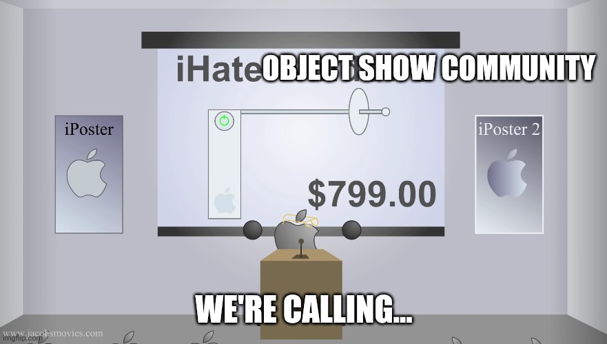 iHate Object Show Community | OBJECT SHOW COMMUNITY; WE'RE CALLING... | image tagged in memes | made w/ Imgflip meme maker