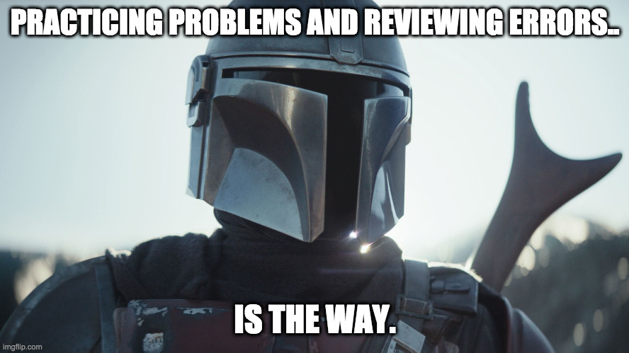 Keep studying for success | PRACTICING PROBLEMS AND REVIEWING ERRORS.. IS THE WAY. | image tagged in the mandalorian,practice,study motivation | made w/ Imgflip meme maker