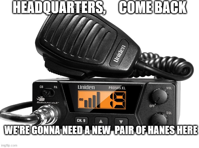 HEADQUARTERS,     COME BACK WE'RE GONNA NEED A NEW  PAIR OF HANES HERE | made w/ Imgflip meme maker