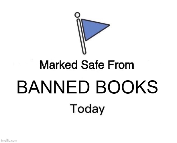 Marked Safe from Banned Books Today | BANNED BOOKS | image tagged in memes,marked safe from | made w/ Imgflip meme maker