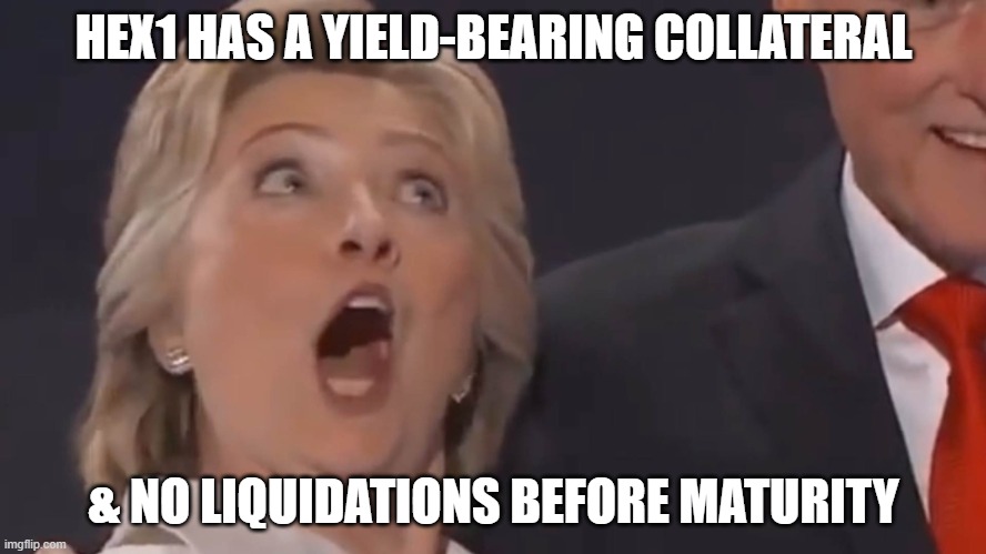 Hillary mindblown | HEX1 HAS A YIELD-BEARING COLLATERAL; & NO LIQUIDATIONS BEFORE MATURITY | image tagged in hillary mindblown | made w/ Imgflip meme maker