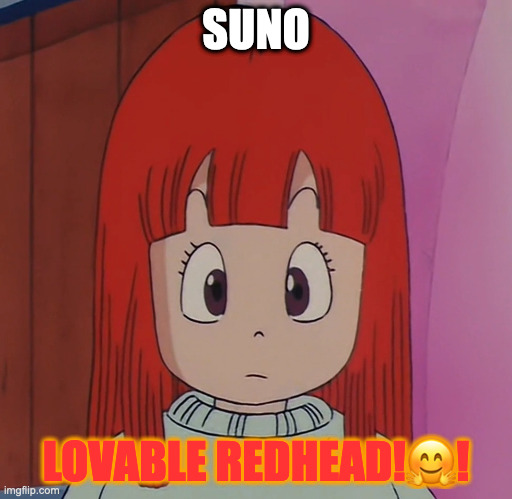 Suno of dragon ball franchise | SUNO; LOVABLE REDHEAD!🤗! | image tagged in suno of dragon ball franchise | made w/ Imgflip meme maker