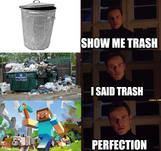 First 2 trash cans are useful, the third one is useless | SHOW ME TRASH; I SAID TRASH; PERFECTION | image tagged in perfection,trash,trash can,minecraft | made w/ Imgflip meme maker
