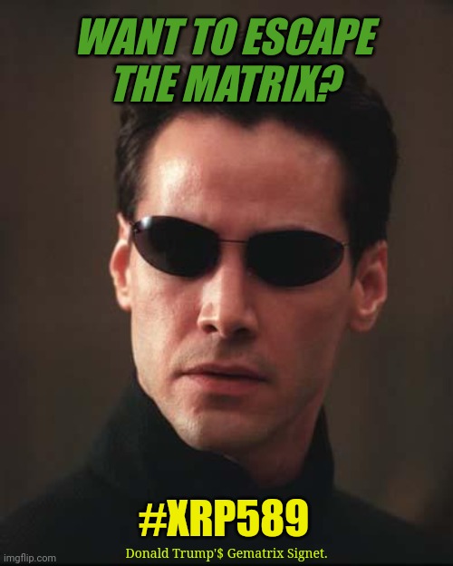 Thomas Anderson's higher self in the Quantum digital  future knows. ISO 20022 #GoldQFS | WANT TO ESCAPE THE MATRIX? #XRP589; Donald Trump'$ Gematrix Signet. | image tagged in neo matrix keanu reeves,the golden rule,cryptocurrency,ripple,xrp,donald trump approves | made w/ Imgflip meme maker