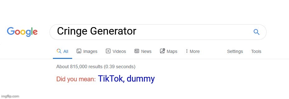 Did you mean? | Cringe Generator TikTok, dummy | image tagged in did you mean | made w/ Imgflip meme maker