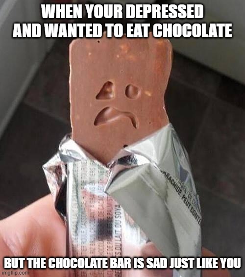 Shakeology Sad Candy Bar | WHEN YOUR DEPRESSED AND WANTED TO EAT CHOCOLATE; BUT THE CHOCOLATE BAR IS SAD JUST LIKE YOU | image tagged in shakeology sad candy bar | made w/ Imgflip meme maker