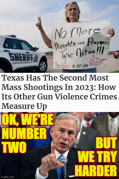 Gun-happy Greg. | OK, WE'RE
NUMBER
TWO; BUT
WE TRY
HARDER | image tagged in memes,greg abbott | made w/ Imgflip meme maker