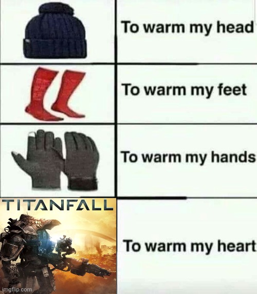 Titanfall | image tagged in to warm my heart,titanfall,gaming,video game,video games,memes | made w/ Imgflip meme maker