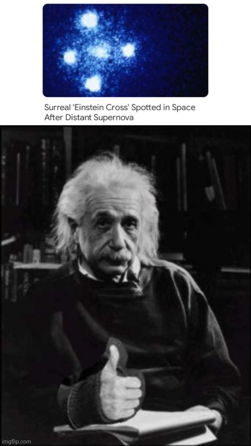 Einstein cross | image tagged in einstein thumbs up,science,memes,einstein,cross,supernova | made w/ Imgflip meme maker