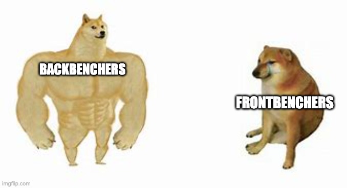 buff dog vs small dog | BACKBENCHERS; FRONTBENCHERS | image tagged in buff dog vs small dog | made w/ Imgflip meme maker