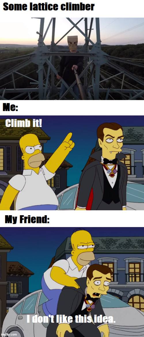 When you have bad ideas | image tagged in climbing,simpsons,dracula,halloween,latticeclimbing,meme | made w/ Imgflip meme maker