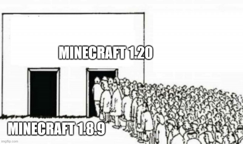 Minecraft versions | MINECRAFT 1.20; MINECRAFT 1.8.9 | image tagged in people in line | made w/ Imgflip meme maker