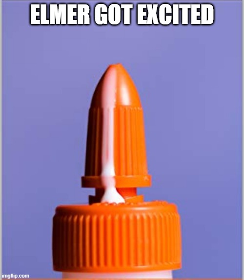 Excited | ELMER GOT EXCITED | image tagged in sex jokes | made w/ Imgflip meme maker
