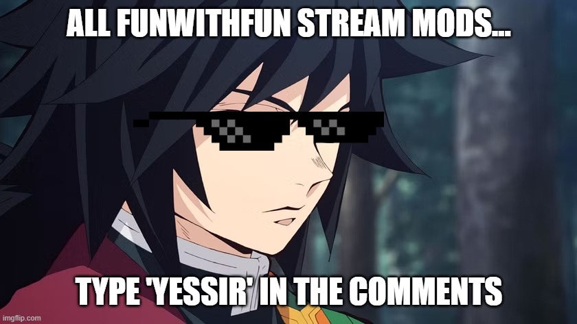:) | ALL FUNWITHFUN STREAM MODS... TYPE 'YESSIR' IN THE COMMENTS | made w/ Imgflip meme maker