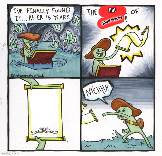 The Scroll Of Truth | list; good tiktoks | image tagged in memes,the scroll of truth | made w/ Imgflip meme maker