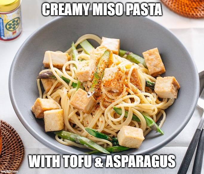 CREAMY MISO PASTA; WITH TOFU & ASPARAGUS | made w/ Imgflip meme maker
