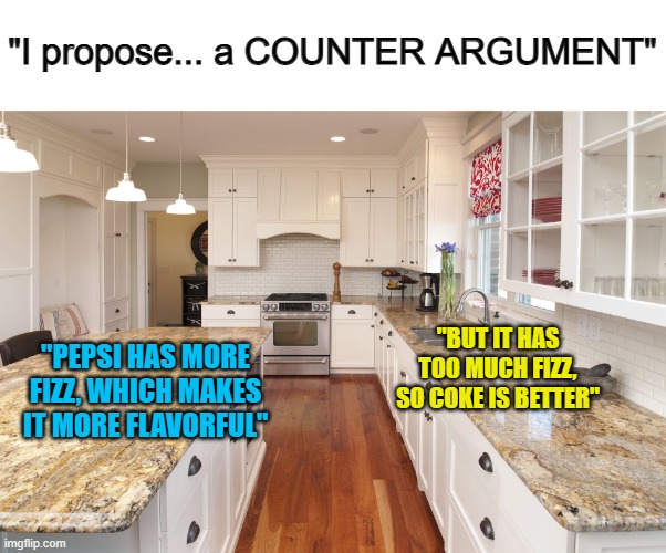 What a pun @_@ | "I propose... a COUNTER ARGUMENT"; "BUT IT HAS TOO MUCH FIZZ, SO COKE IS BETTER"; "PEPSI HAS MORE FIZZ, WHICH MAKES IT MORE FLAVORFUL" | made w/ Imgflip meme maker