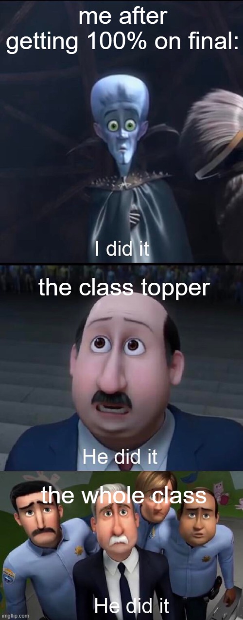 the best feeling on earth | me after getting 100% on final:; the class topper; the whole class | image tagged in i did it,school | made w/ Imgflip meme maker