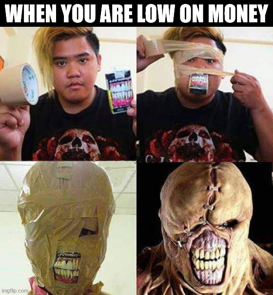 WHEN YOU ARE LOW ON MONEY | image tagged in cosplay | made w/ Imgflip meme maker