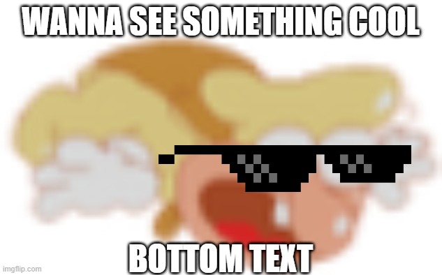 no title | WANNA SEE SOMETHING COOL; BOTTOM TEXT | image tagged in the noise balloon,because yes,random tag i decided to put,another random tag i decided to put,why are you reading this | made w/ Imgflip meme maker