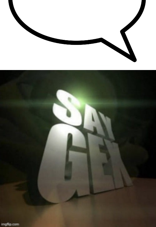 image tagged in speech bubble transparent,say gex | made w/ Imgflip meme maker