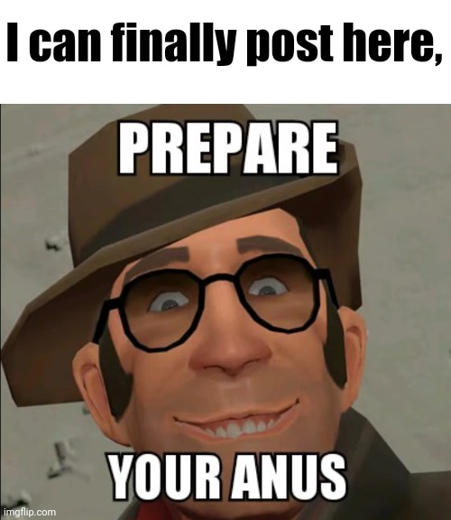 prepare your anus meme