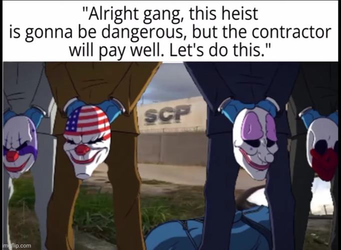 M.T.F. ASSAULT IN PROGRESS | image tagged in payday 2,scp | made w/ Imgflip meme maker