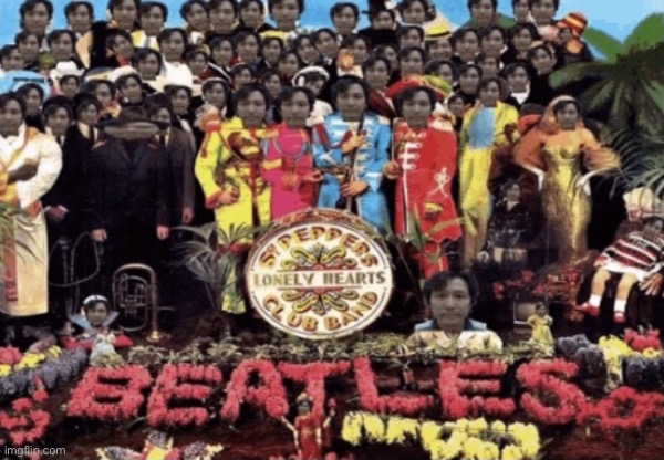 something’s off with this Sgt. Pepper album cover | image tagged in something s off with this sgt pepper album cover | made w/ Imgflip meme maker