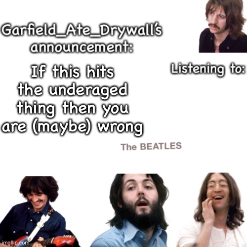 Do not check potato’s island stream if you think I am | If this hits the underaged thing then you are (maybe) wrong | image tagged in beatles announcement template | made w/ Imgflip meme maker