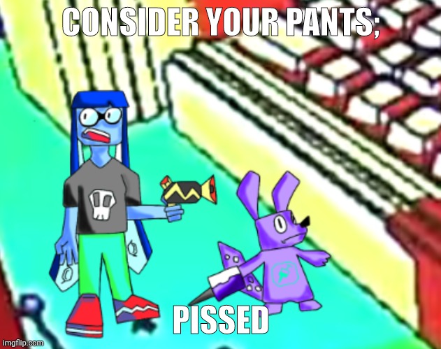 CONSIDER YOUR PANTS; PISSED | made w/ Imgflip meme maker