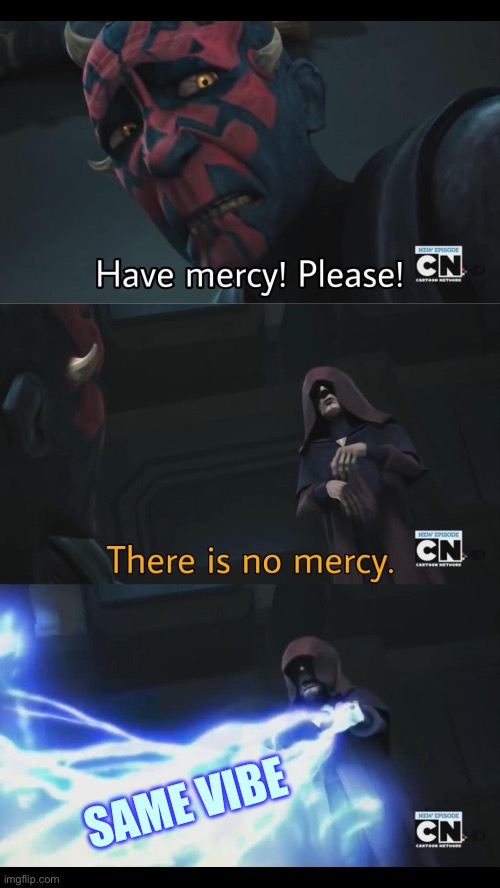 No mercy | SAME VIBE | image tagged in no mercy | made w/ Imgflip meme maker