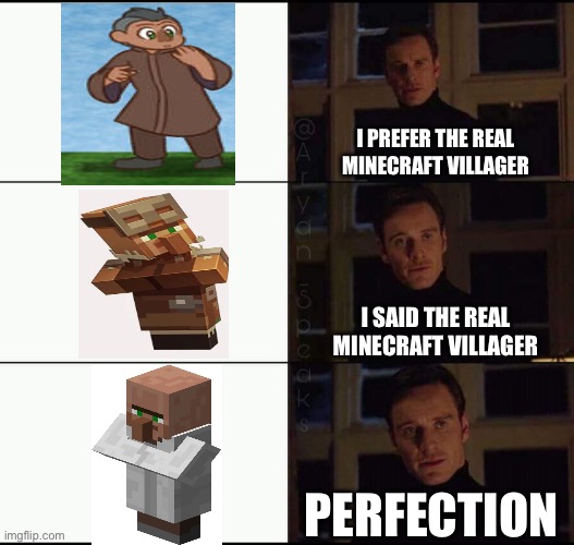 Classic Villagers are Normal Villagers | I PREFER THE REAL MINECRAFT VILLAGER; I SAID THE REAL MINECRAFT VILLAGER; PERFECTION | image tagged in show me the real | made w/ Imgflip meme maker