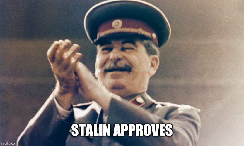 Stalin Approves | STALIN APPROVES | image tagged in stalin approves | made w/ Imgflip meme maker