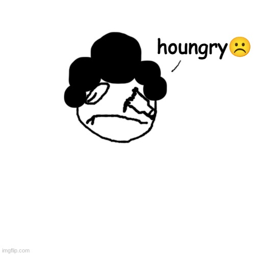 his ass did NOT enter school grounds for education | houngry☹ | made w/ Imgflip meme maker