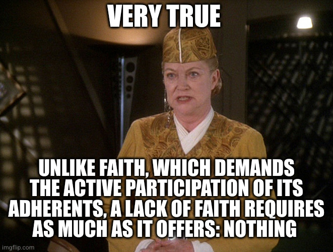 Cobra Kai Winn | VERY TRUE UNLIKE FAITH, WHICH DEMANDS THE ACTIVE PARTICIPATION OF ITS
ADHERENTS, A LACK OF FAITH REQUIRES
AS MUCH AS IT OFFERS: NOTHING | image tagged in cobra kai winn | made w/ Imgflip meme maker