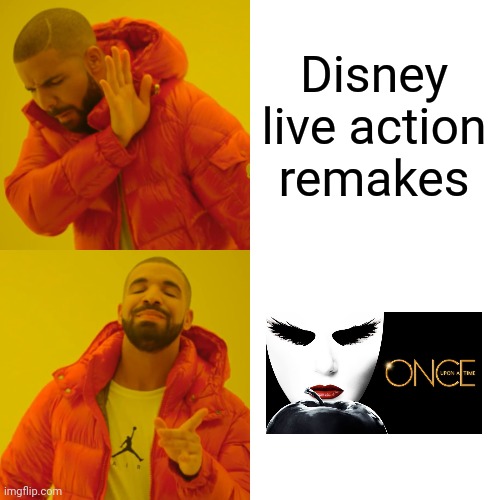 Drake Hotline Bling | Disney live action remakes | image tagged in memes,drake hotline bling,once upon a time | made w/ Imgflip meme maker